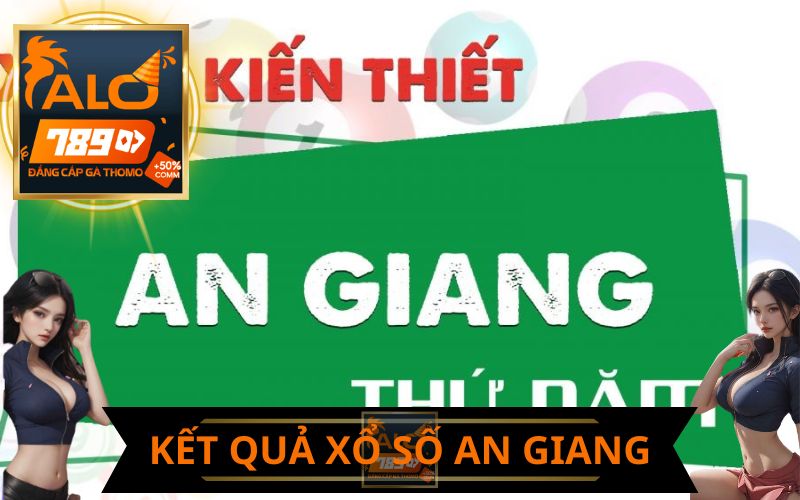 XEM KẾT QUẢ TRỰC TIẾP SỔ XỐ AN GIANG TRÊN ALO789
