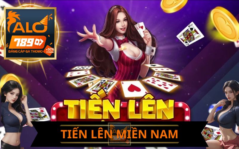 TIẾN LÊN MIỀN NAM TẠI ALO789